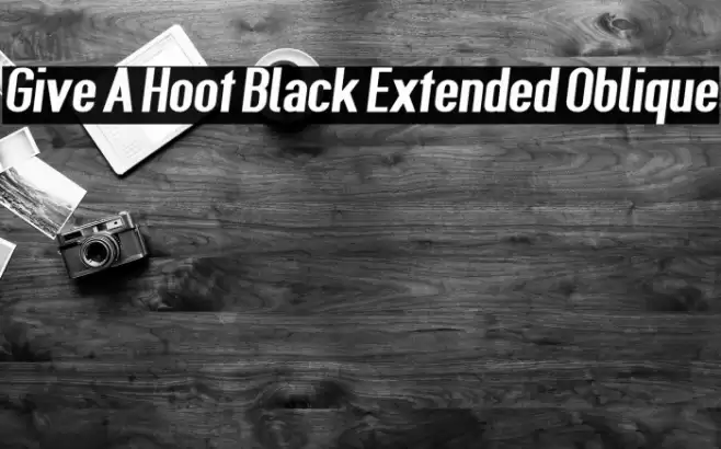 Give A Hoot Black Extended Oblique Font examples