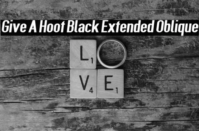 Give A Hoot Black Extended Oblique Font examples