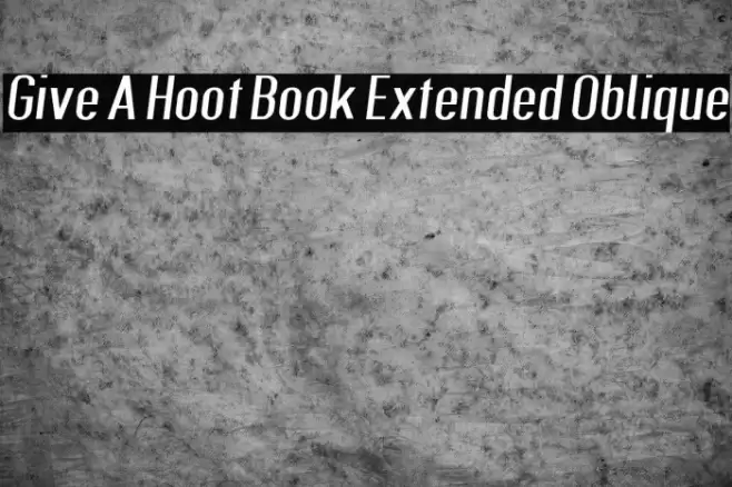 Give A Hoot Book Extended Oblique Font examples