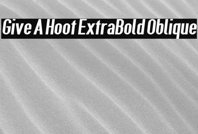 Give A Hoot ExtraBold Oblique Font examples