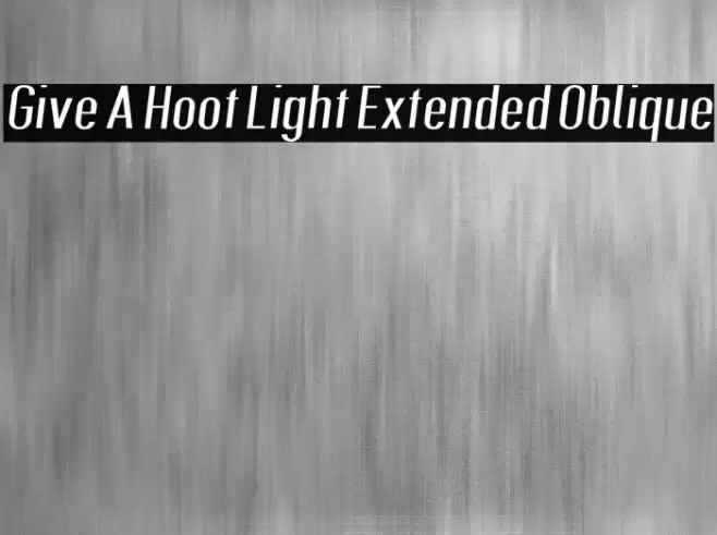 Give A Hoot Light Extended Oblique Font examples