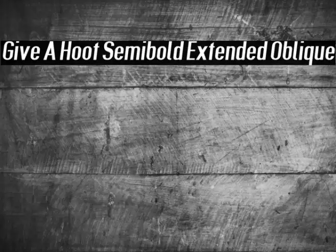 Give A Hoot Semibold Extended Oblique Font examples