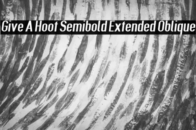 Give A Hoot Semibold Extended Oblique Font examples