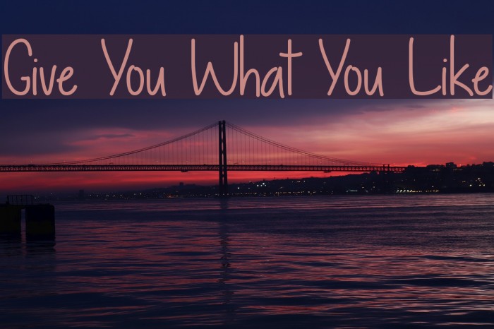 Give You What You Like Шрифта examples