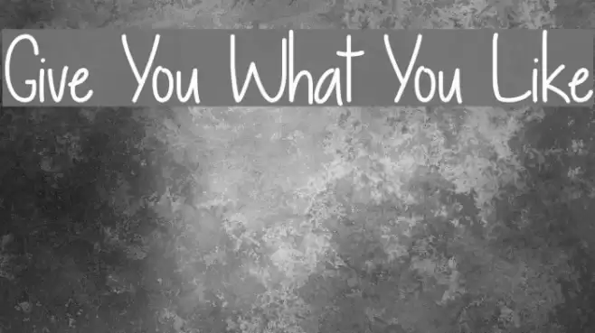 Give You What You Like Font examples