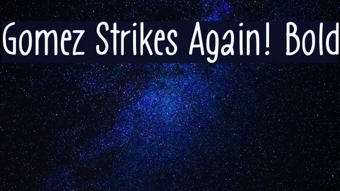 Gomez Strikes Again! Bold Font examples