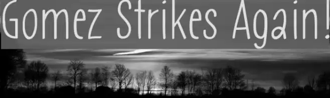 Gomez Strikes Again! Font examples