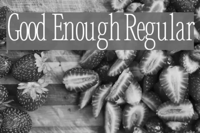 Good Enough Regular Font examples