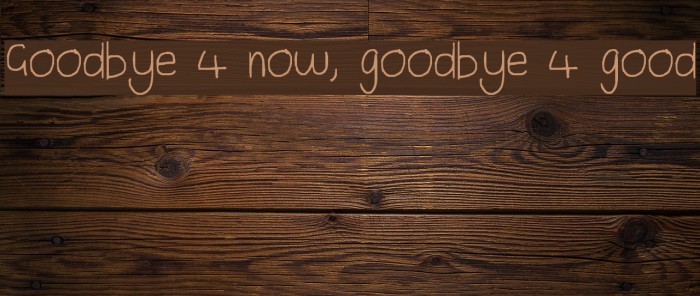 Goodbye 4 now, goodbye 4 good Font examples