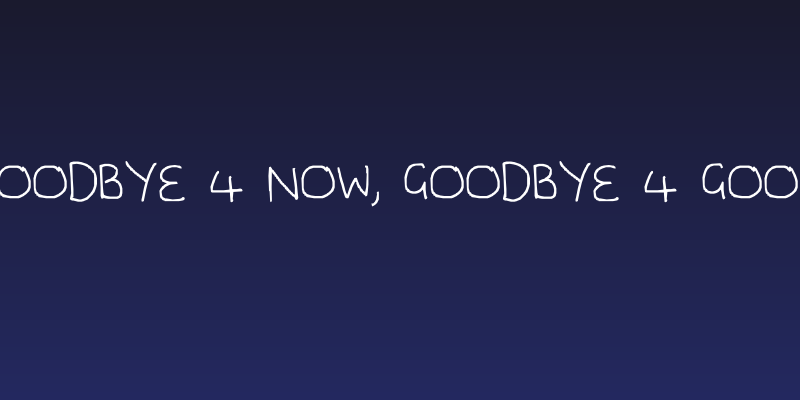 Goodbye 4 now, goodbye 4 good Social Header