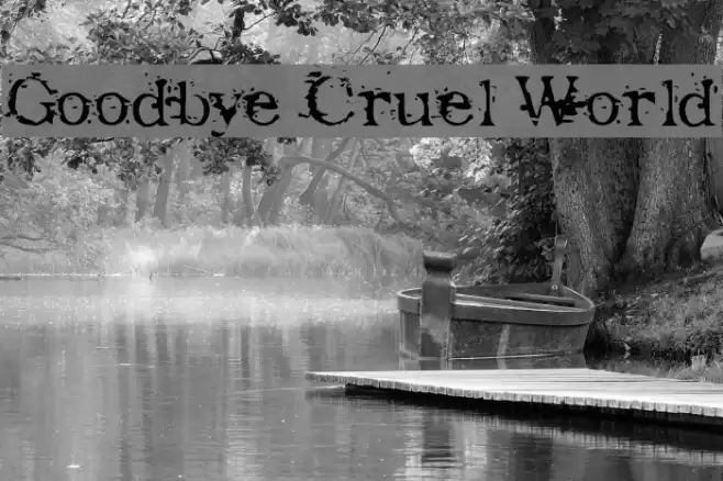 Goodbye Cruel World Fonte examples