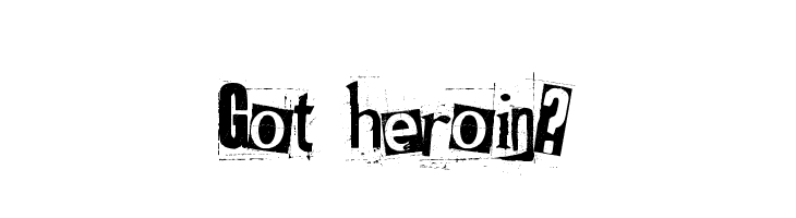 Got heroin?  les polices de caractères gratuit tlcharger