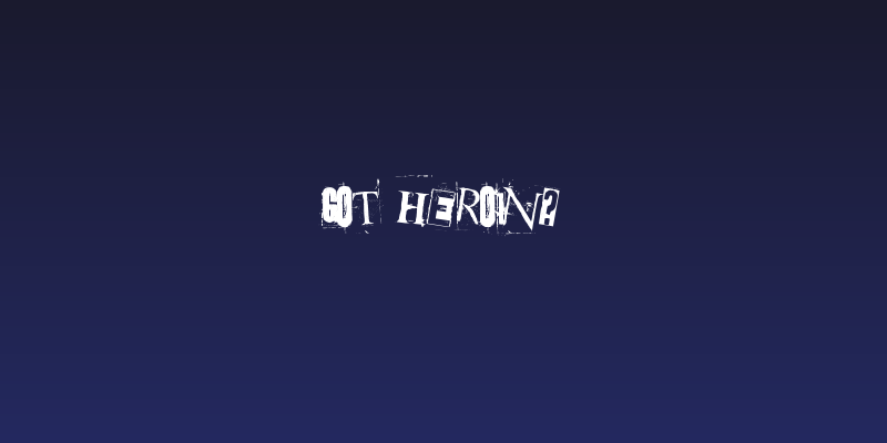 Got heroin? Social Header