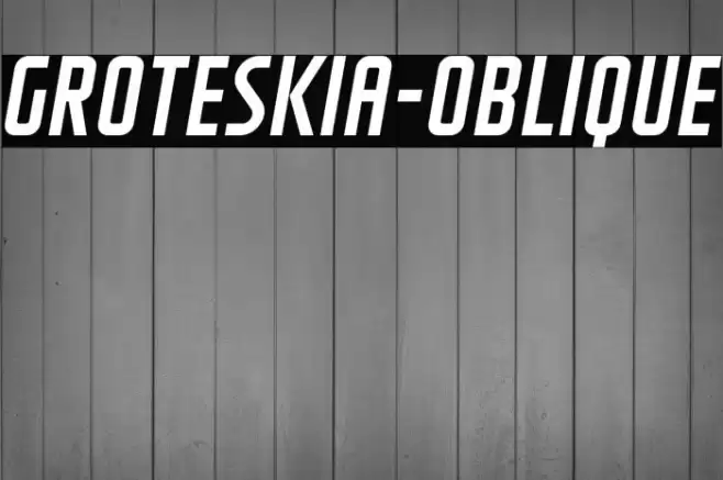 GROTESKIA-OBLIQUE フォント examples