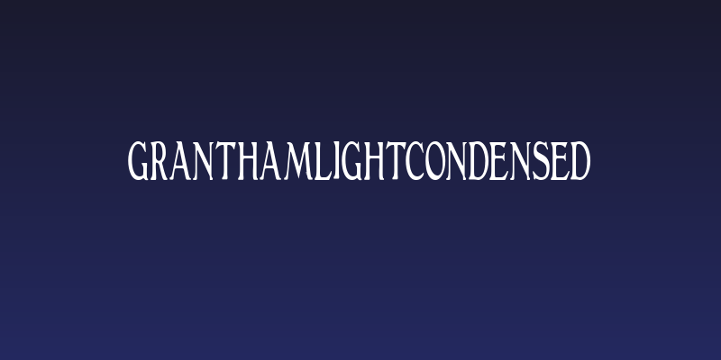 GranthamLightCondensed Social Header