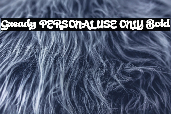 Gready PERSONAL USE ONLY Bold Example 1