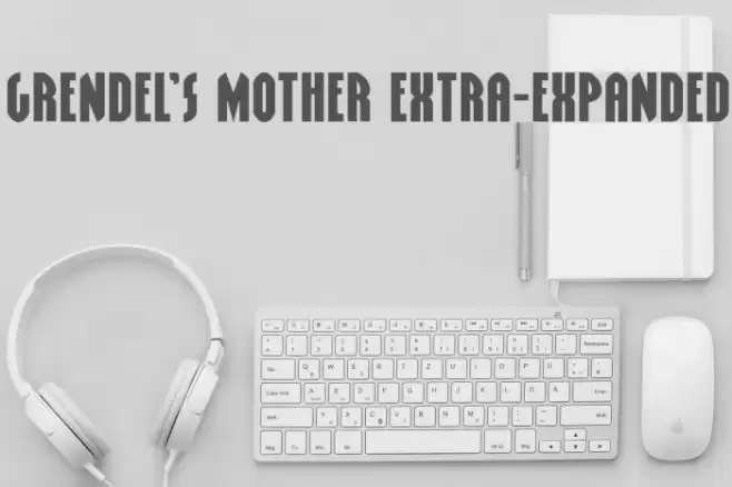 Grendel's Mother Extra-Expanded Font examples