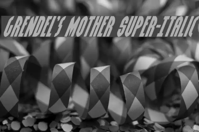 Grendel's Mother Super-Italic Font examples