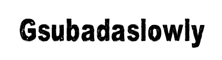 Gsubadaslowly Font