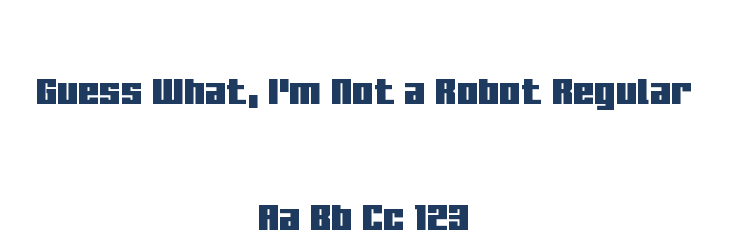 Guess What, I'm Not a Robot Regular Font Preview
