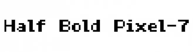 Half Bold Pixel-7  नि: शुल्क फ़ॉन्ट्स डाउनलोड