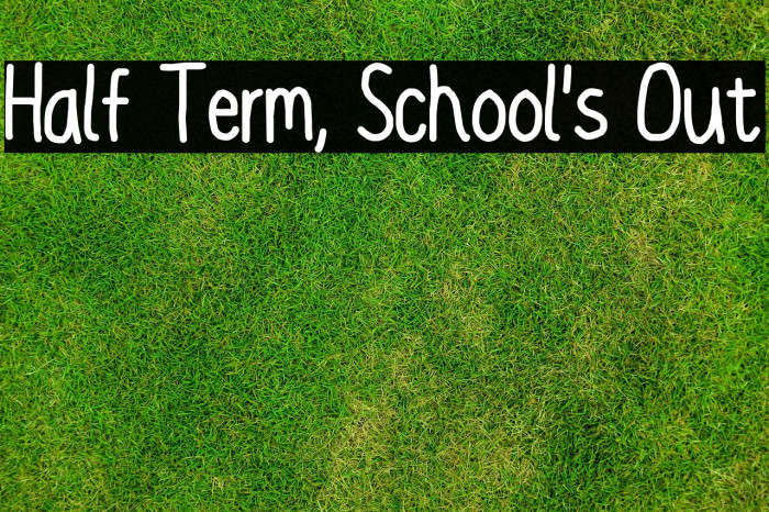 Half Term, School's Out Example 1