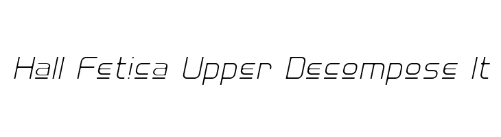 Hall Fetica Upper Decompose It Font