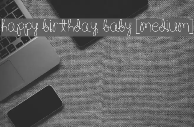 Happy Birthday, Baby [Medium] Font examples