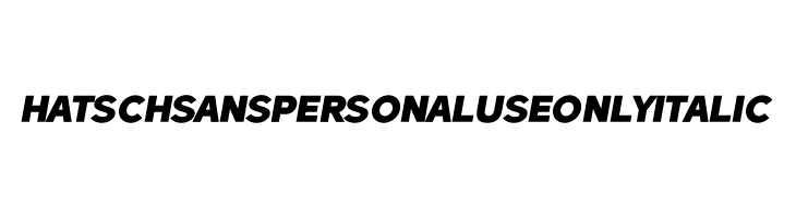 Hatsch Sans PERSONAL USE ONLY Italic  Frei Schriftart Herunterladen