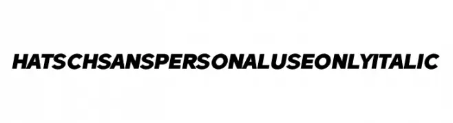 Hatsch Sans PERSONAL USE ONLY Italic  Frei Schriftart Herunterladen