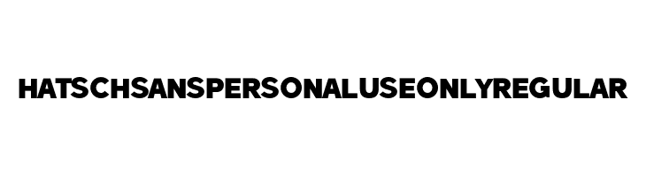 Hatsch Sans PERSONAL USE ONLY Regular  Frei Schriftart Herunterladen