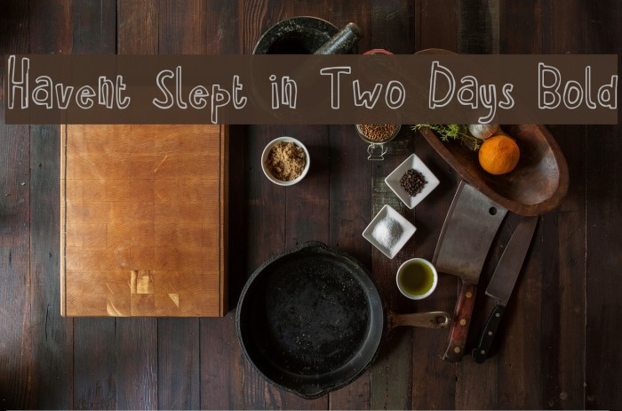 Havent Slept in Two Days Bold Font examples
