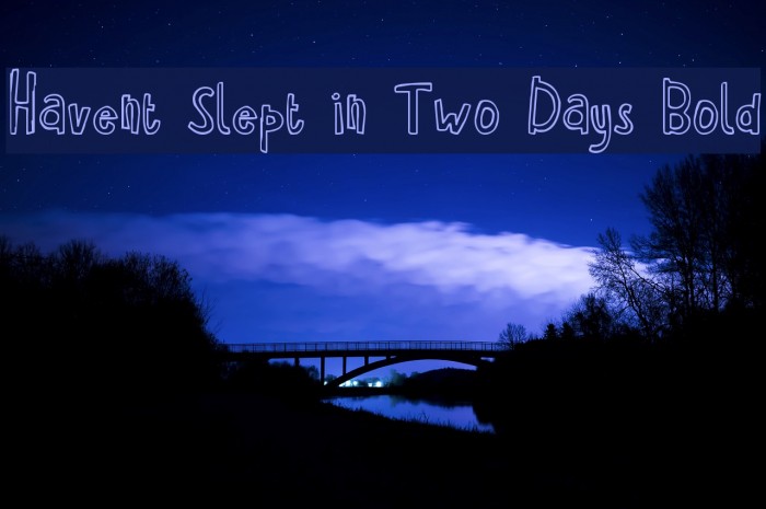 Havent Slept in Two Days Bold Font examples