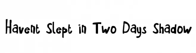Havent Slept in Two Days Shadow  font caratteri gratis