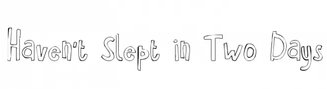 Haven't Slept in Two Days  font caratteri gratis
