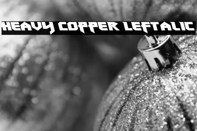 Heavy Copper Leftalic Font examples
