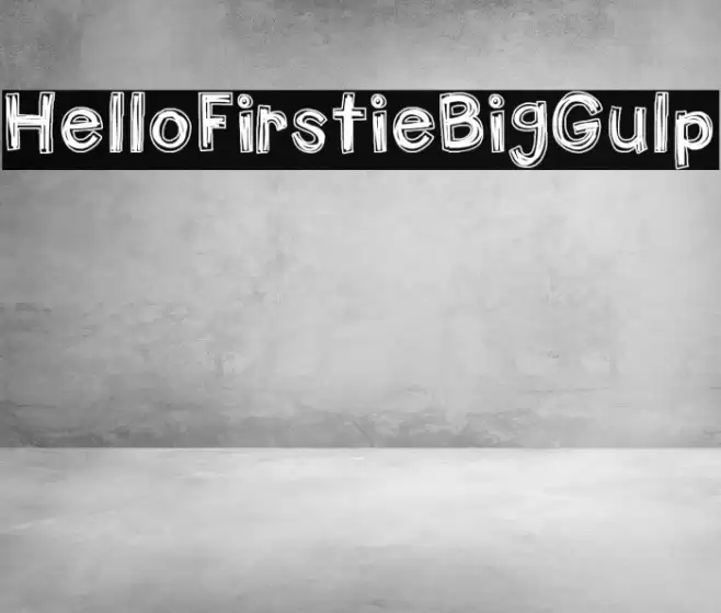 HelloFirstieBigGulp Font examples