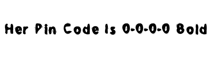 Her Pin Code Is 0-0-0-0 Bold  Frei Schriftart Herunterladen