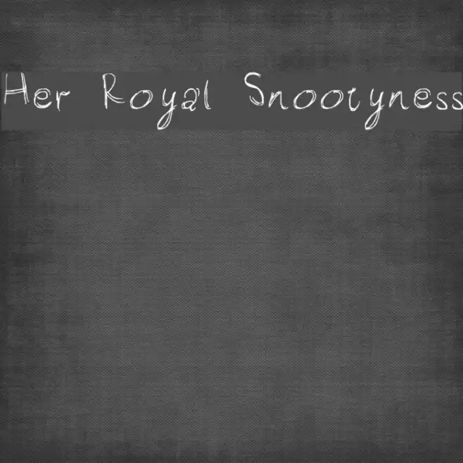 Her Royal Snootyness Font examples