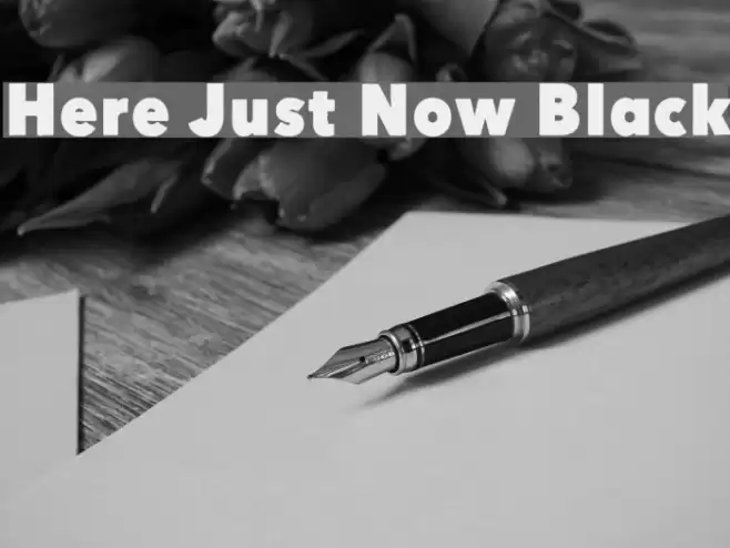 Here Just Now Black Font examples