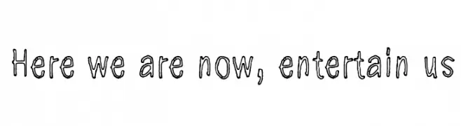 Here we are now, entertain us  les polices de caractères gratuit tlcharger