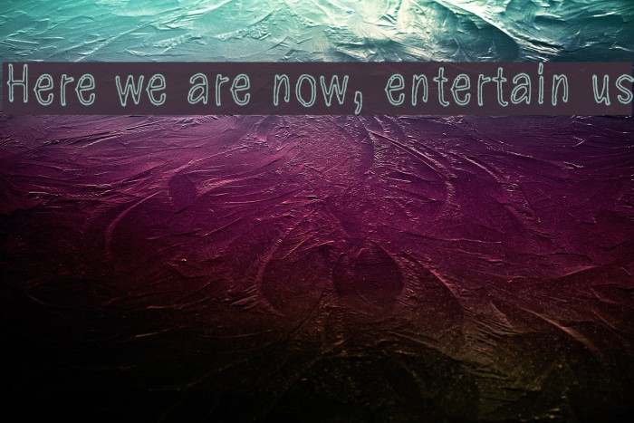 Here we are now, entertain us Font examples