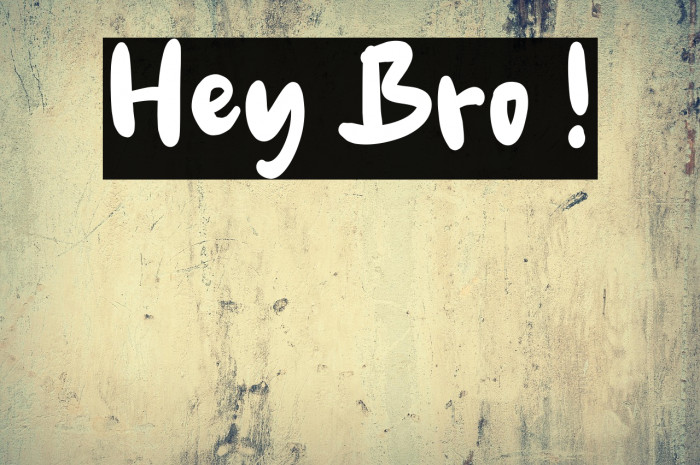 Hey Bro ! Schriftart examples