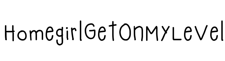 HomegirlGetOnMyLevel Font