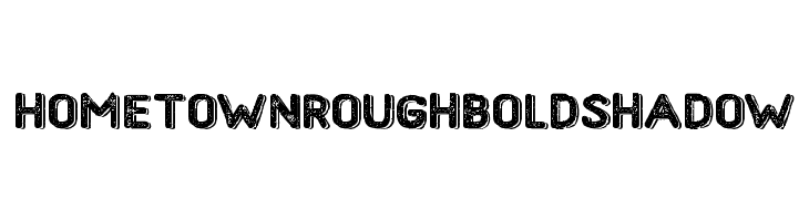 HometownRoughBoldShadow Font