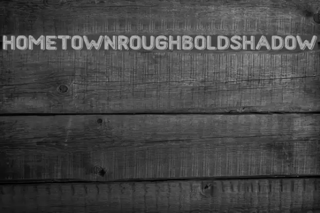 HometownRoughBoldShadow Font examples