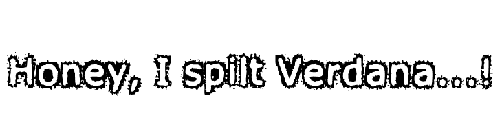 Honey, I spilt Verdana...!  नि: शुल्क फ़ॉन्ट्स डाउनलोड