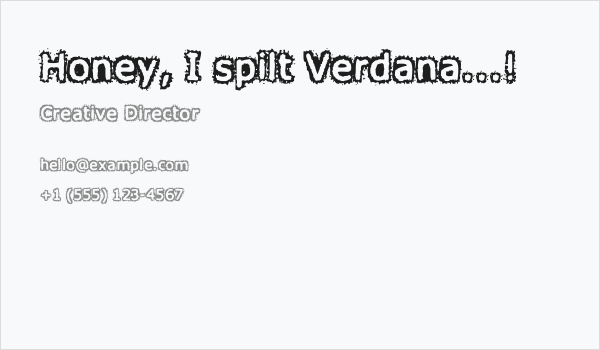 Honey, I spilt Verdana...! Business Card
