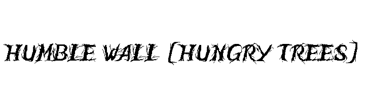 Humble Wall [Hungry Trees]  les polices de caractères gratuit tlcharger