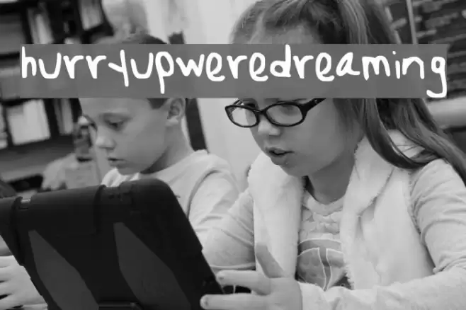 hurryupweredreaming Font examples